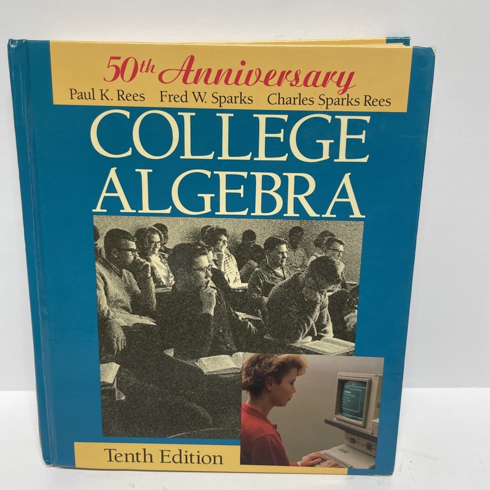 College Algebra by Paul Klein Rees 50th Anniversary 10th Edition